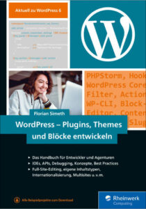 WordPress – Plugins, Themes und Blöcke entwickeln: Ideal für den Einstieg und fortgeschrittene User - Florian Simeth